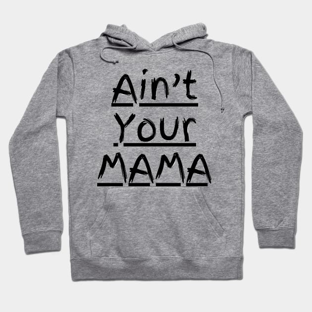 Ain't Your Mama Funny Human Right Slogan Man's & Woman's Hoodie by Salam Hadi